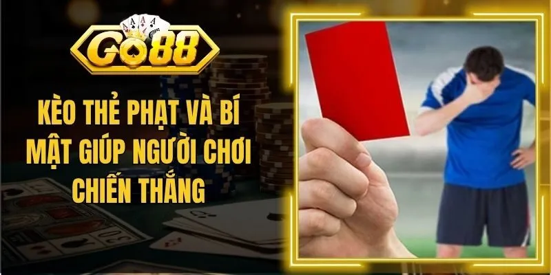 Kèo Thẻ Phạt Và Bí Mật Giúp Người Chơi Chiến Thắng