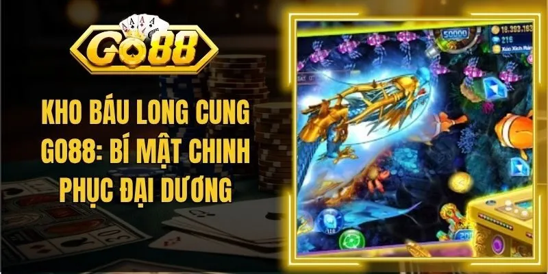 Kho Báu Long Cung Go88: Bí Mật Chinh Phục Đại Dương