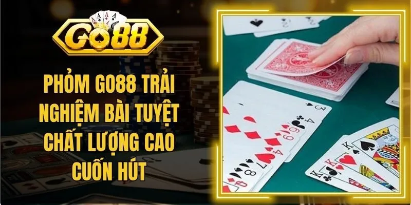 Phỏm Go88 Trải Nghiệm Bài Tuyệt Chất Lượng Cao Cuốn Hút